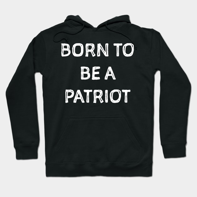 Born to be a patriot. Patriots shirt. Patriot tshirt. Hoodie by SweetPeaTees